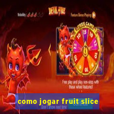 como jogar fruit slice